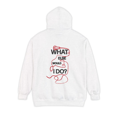 What Else Would I Do? Lacrosse Hoodie